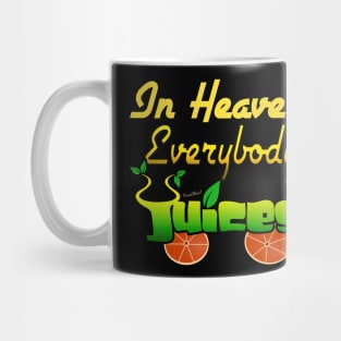 In Heaven Everybody Juices Mug